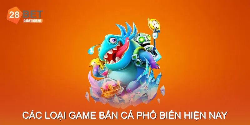 Các loại game bắn cá phổ biến hiện nay
