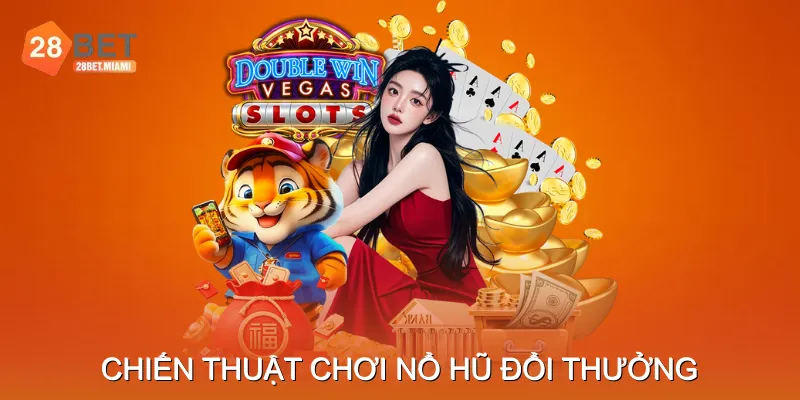 Mẹo và Chiến Thuật Chơi Nổ Hũ Đổi Thưởng Hiệu Quả