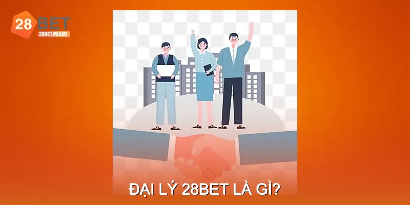 Đại lý 28BET là gì? 