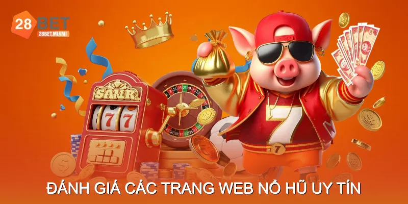 Đánh giá các trang web nổ hũ uy tín tại Việt Nam
