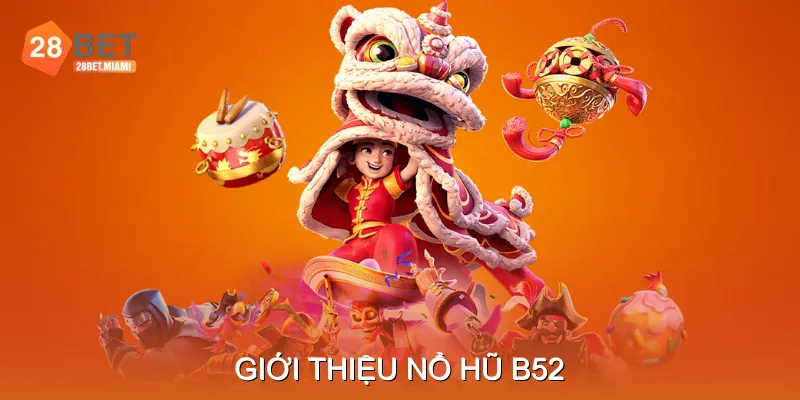 Giới thiệu Nổ hũ B52