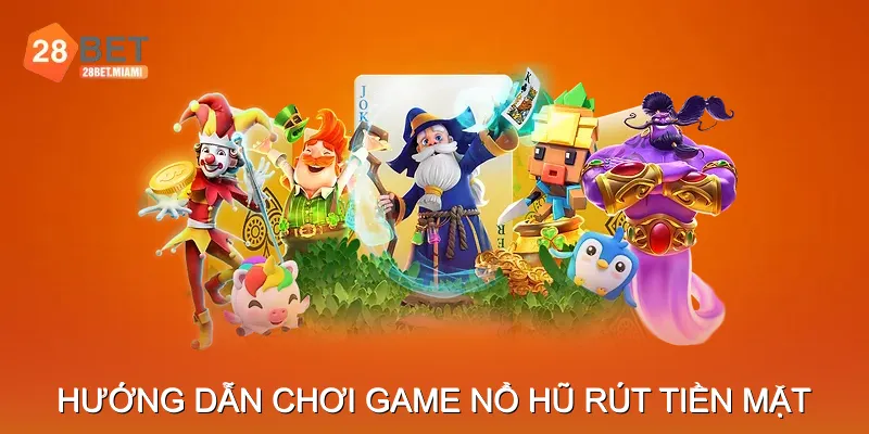 Hướng dẫn cách chơi game nổ hũ rút tiền mặt