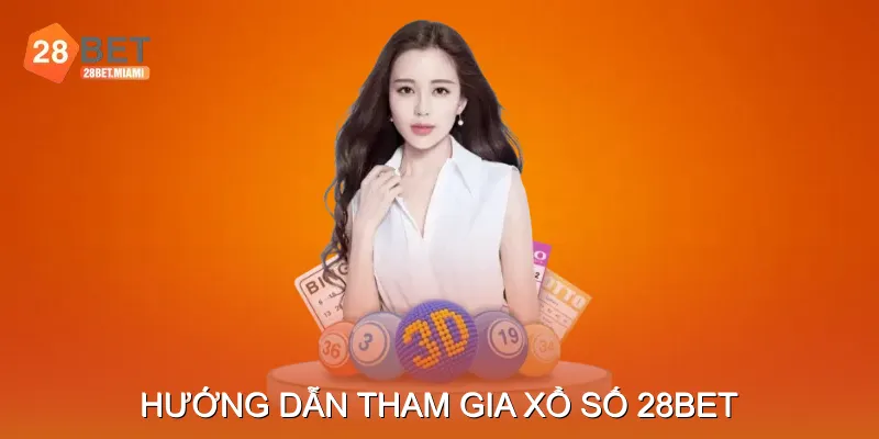 Hướng Dẫn Tham Gia Xổ Số 28BET