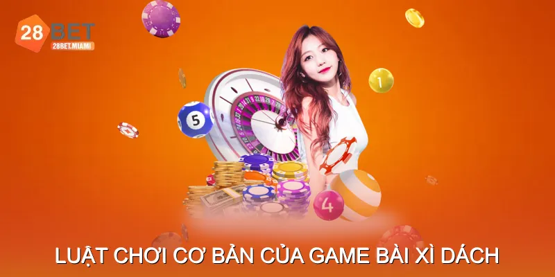 Luật Chơi Cơ Bản Của Game Bài Xì Dách