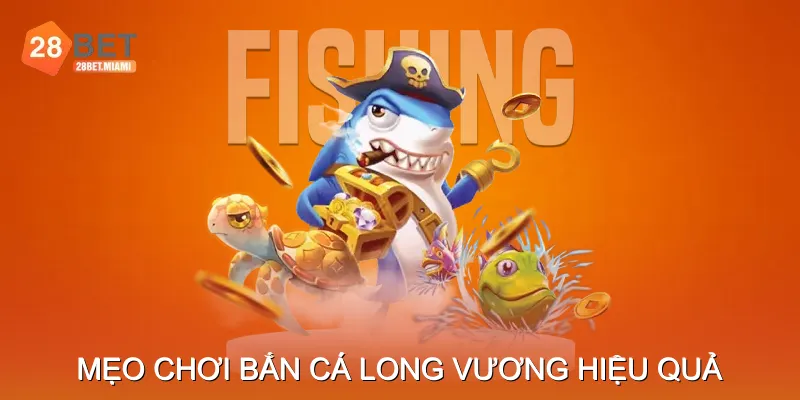 Mẹo chơi Bắn Cá Long Vương hiệu quả