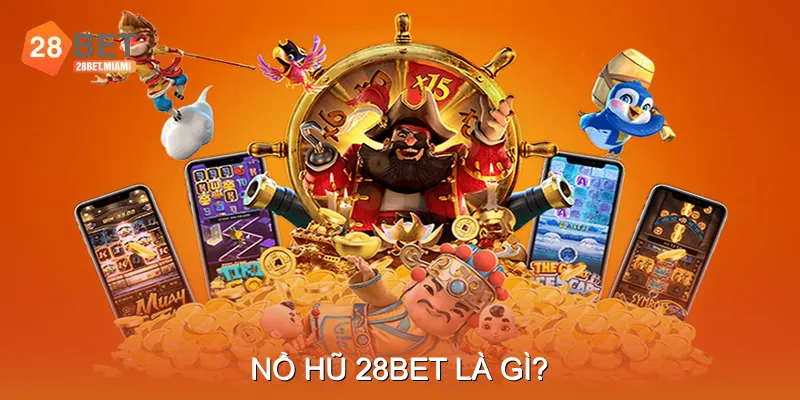 Nổ hũ 28BET Là Gì?