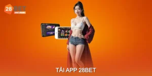 Tải App 28BET Nhanh Chóng, Miễn Phí Cho Mọi Thiết Bị
