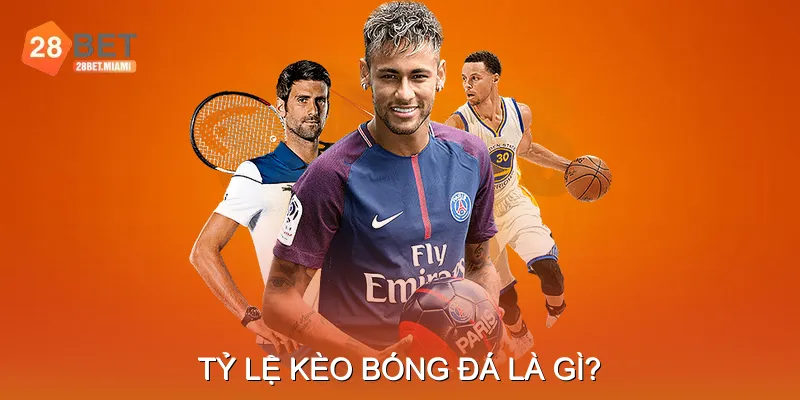 Tỷ lệ kèo bóng đá là gì?